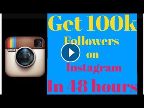  - how to get 100k followers on instagram in 48 hours